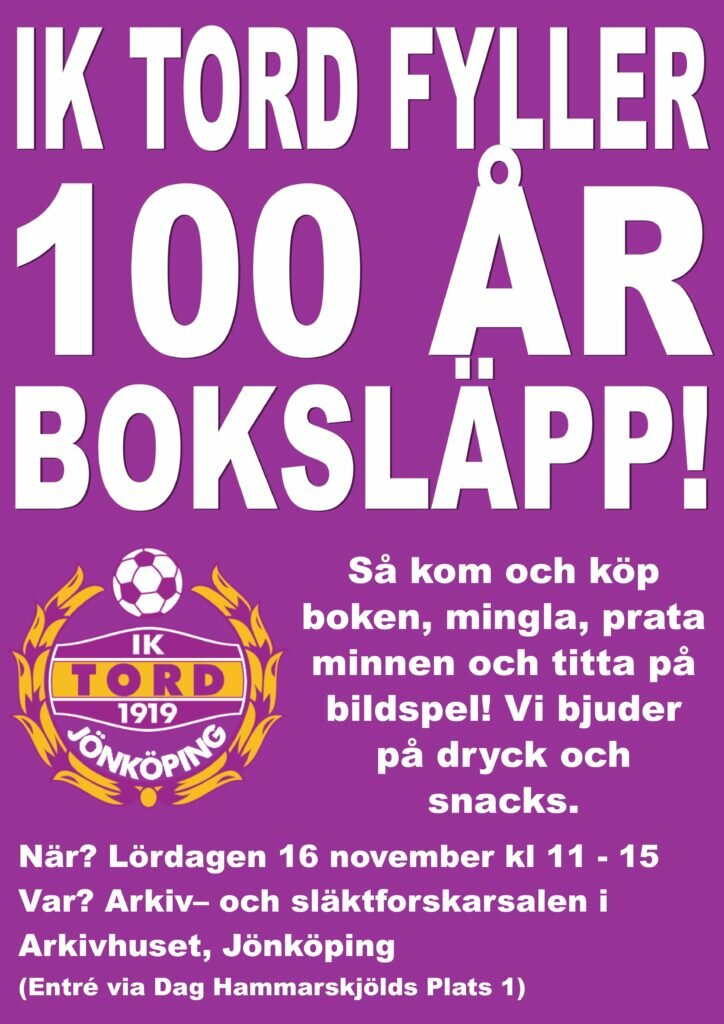 Affisch. Vit text mot lilla botten. IK Tord fyller 100 år. Boksläpp av jubileumsbok lördagen 16 november kl 11-15 i Arkivhusets Forskarsal i Jönköping.